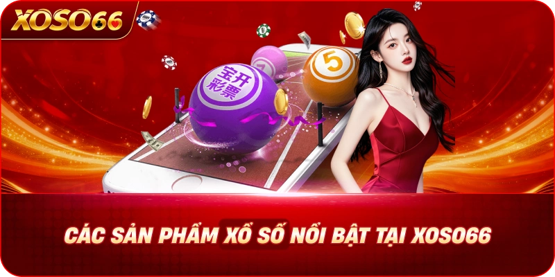 Trang chủ 12 cac-san-pham-xo-so-noi-bat-tai-xoso66