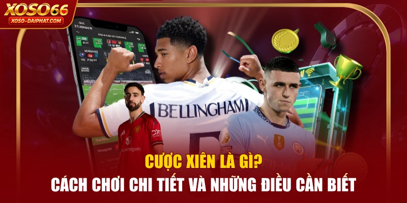 Cược Xiên Là Gì? Cách Chơi Chi Tiết Và Những Điều Cần Biết 1 Cược Xiên Là Gì? Cách Chơi Chi Tiết Và Những Điều Cần Biết