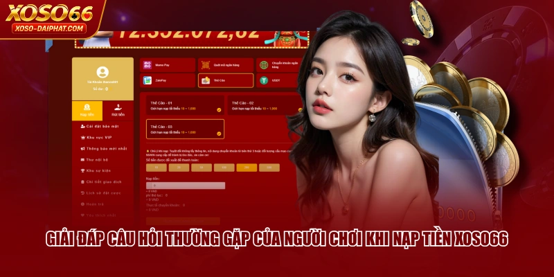 4 Cách Nạp Tiền XOSO66 Dễ Thực Hiện Với Quy Trình Chi Tiết 4 Giải đáp câu hỏi thường gặp của người chơi khi nạp tiền XOSO66