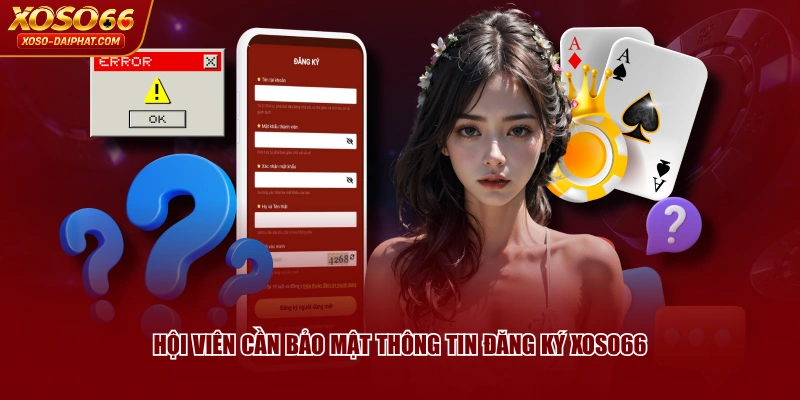 Hướng Dẫn Đăng Ký XOSO66 Và Những Lưu Ý Quan Trọng 4 Hội viên cần bảo mật thông tin đăng ký XOSO66