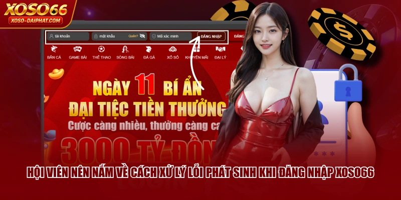 Đăng Nhập XOSO66 Chi Tiết Thành Công Chỉ Trong 2 Phút 3 Hội viên nên nắm về cách xử lý lỗi phát sinh khi đăng nhập XOSO66