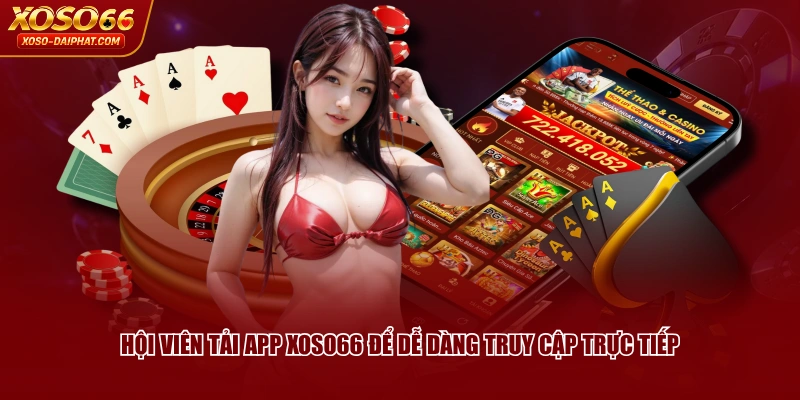 Cách Tải App XOSO66 Qua Thiết Bị IOS/ANDROID Dễ Thực Hiện 2 Hội viên tải app XOSO66 để dễ dàng truy cập trực tiếp