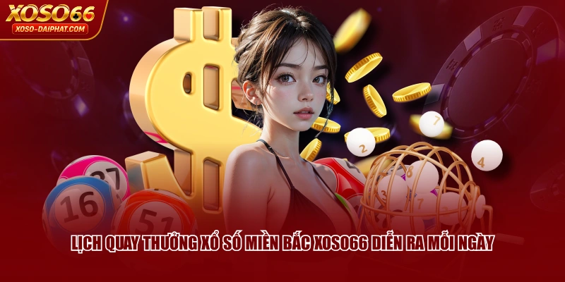 Xổ Số Miền Bắc XOSO66 | Hướng Dẫn Cách Tham Gia Chi Tiết 3 Lịch quay thưởng Xổ Số Miền Bắc XOSO66 diễn ra mỗi ngày