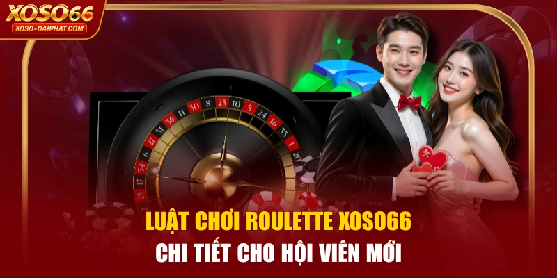 Luật Chơi Roulette XOSO66 Chi Tiết Cho Hội Viên Mới 1 Luật Chơi Roulette XOSO66 Chi Tiết Cho Hội Viên Mới