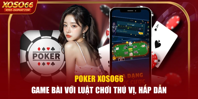 Poker XOSO66 - Game Bài Với Luật Chơi Thú Vị, Hấp Dẫn 1 Poker XOSO66 - Game Bài Với Luật Chơi Thú Vị, Hấp Dẫn