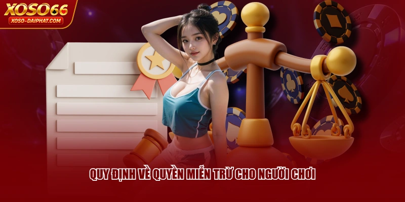 Miễn Trừ Trách Nhiệm XOSO66 - Đảm Bảo Yếu Tố Công Bằng 2 Quy định về quyền miễn trừ cho người chơi