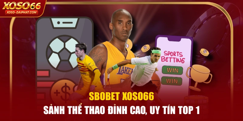 SBOBET XOSO66 - Sảnh Thể Thao Đỉnh Cao, Uy Tín Top 1 1 SBOBET XOSO66 - Sảnh Thể Thao Đỉnh Cao, Uy Tín Top 1