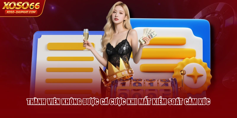 Chơi Có Trách Nhiệm XOSO66 Tạo Môi Trường Giải Trí Văn Minh 3 Thành viên không được cá cược khi mất kiểm soát cảm xúc