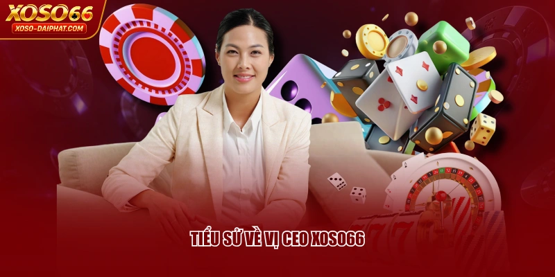 CEO XOSO66 Alice Nguyễn - Người Sáng Lập Thương Hiệu Uy Tín 1 Tiểu sử về vị CEO XOSO66