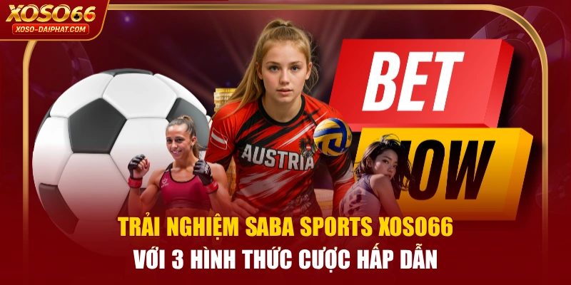 Trải Nghiệm SABA Sports XOSO66 Với 3 Hình Thức Cược Hấp Dẫn 1 Trải Nghiệm SABA Sports XOSO66 Với 3 Hình Thức Cược Hấp Dẫn