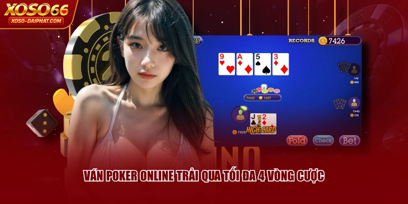 Poker XOSO66 - Game Bài Với Luật Chơi Thú Vị, Hấp Dẫn 3 Ván Poker online trải qua tối đa 4 vòng cược