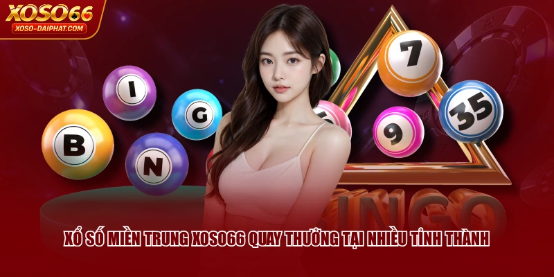 Xổ Số Miền Trung XOSO66 | Cách Chơi, Kinh Nghiệm Thắng Lớn 2 Xổ Số Miền Trung XOSO66 quay thưởng tại nhiều tỉnh thành